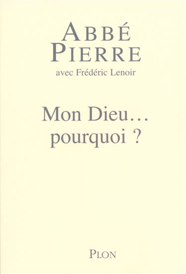 Mon Dieu... pourquoi ? : petites méditations sur la foi chrétienne et le sens de la vie