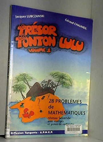 Le Trésor de tonton Lulu : 28 problèmes de mathématiques, niveau seconde avec solutions et commentaires