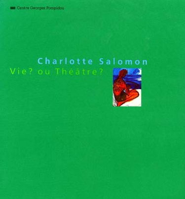 Charlotte Salomon : Vie ? ou théâtre ? : 23 septembre 1992-3 janvier 1993, Musée national d'art moderne, Centre Georges Pompidou