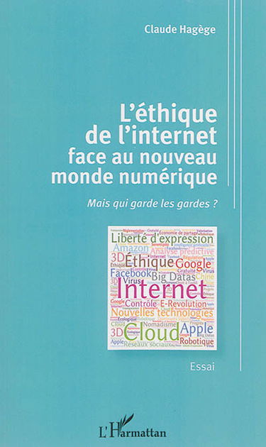 L'éthique de l'Internet face au nouveau monde numérique : mais qui garde les gardes ? : essai