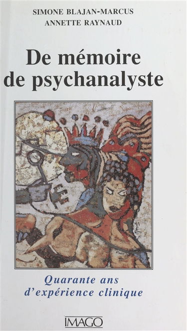 De mémoire de psychanalyste : quarante ans d'expérience clinique