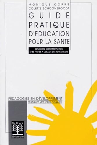 Guide pratique d'éducation pour la santé : réflexion, expérimentation et 50 fiches à l'usage des formateurs