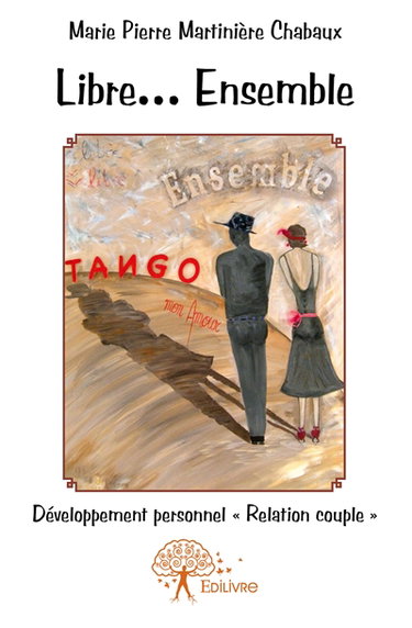 Libre... ensemble : tango mon amour : Développement personnel « Relation couple »