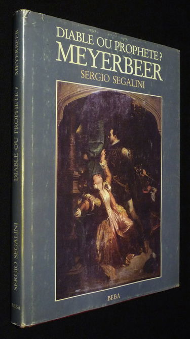 Meyerbeer, diable ou prophète ?