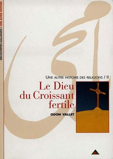 Une autre histoire des religions. Vol. 2. Le Dieu du Croissant fertile