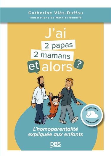 J'ai 2 papas, 2 mamans et alors ? : l'homoparentalité expliquée aux enfants