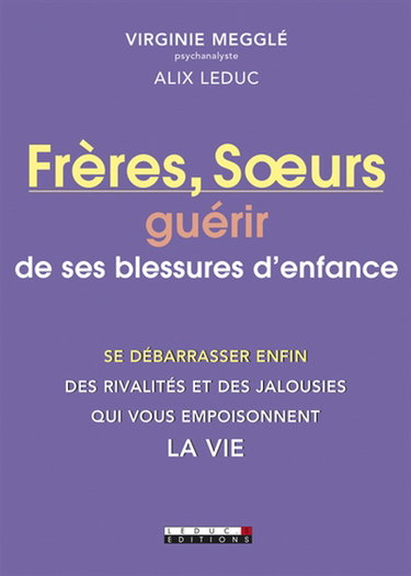 Couverture de Frères et soeurs : guérir de ses blessures d'enfance : se débarrasser enfin des rivalités et des jalousies qui vous empoisonnent la vie