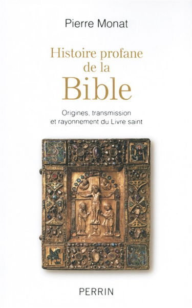 Histoire profane de la Bible : origines, transmission et rayonnement du Livre saint