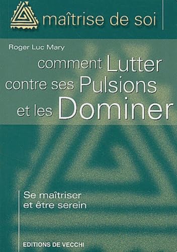Comment lutter contre ses pulsions et les dominer