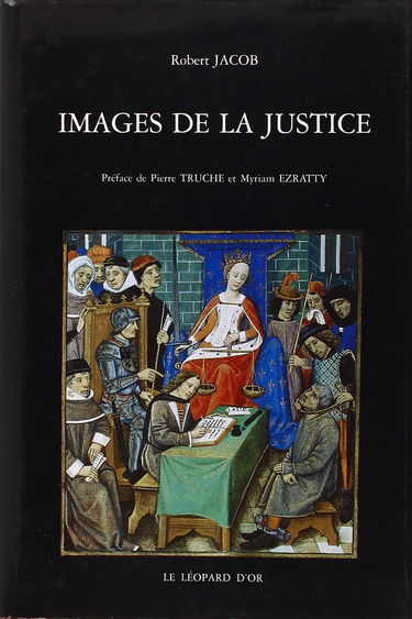 Images de la justice : essai sur l'iconographie judiciaire du Moyen Age à l'âge classique