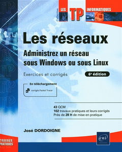 Les réseaux : administrez un réseau sous Windows ou sous Linux : exercices et corrigés