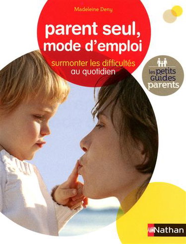 Couverture de Parent seul, mode d'emploi : surmonter les difficultés au quotidien par Madeleine Deny
