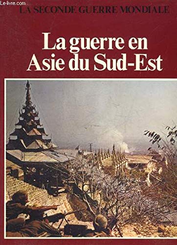 La Guerre en Asie du Sud-Est (La Seconde guerre mondiale)