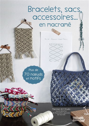 Bracelets, sacs, accessoires... en macramé : plus de 70 noeuds et motifs