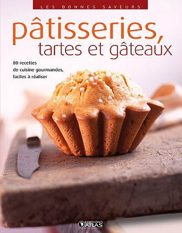 Pâtisseries, tartes et gâteaux : 80 recettes de cuisine gourmandes, faciles à réaliser