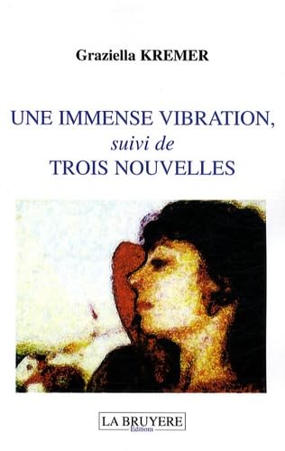 UNE IMMENSE VIBRATION suivi de TROIS NOUVELLES