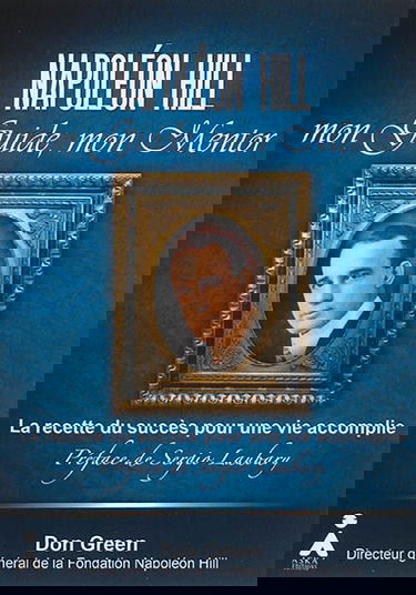 Napoléon Hill, mon guide, mon mentor : leçons essentielles pour l'utilisation de la puissance de la pensée positive