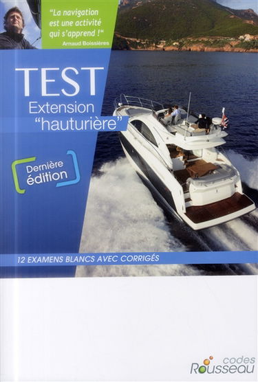 Permis bateau Rousseau. Test extension hauturière : 12 examens blancs avec corrigés : nouveaux problèmes