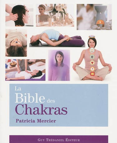 La bible des chakras : un guide complet pour travailler avec les chakras