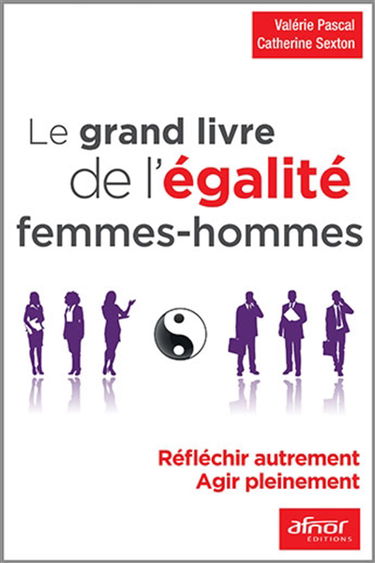 Le grand livre de l'égalité femmes-hommes : réfléchir autrement, agir pleinement