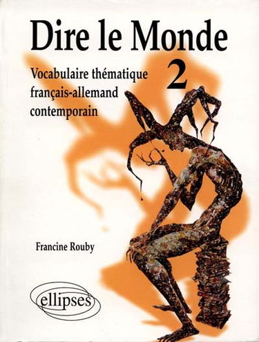Dire le monde : vocabulaire thématique français-allemand contemporain. Vol. 2