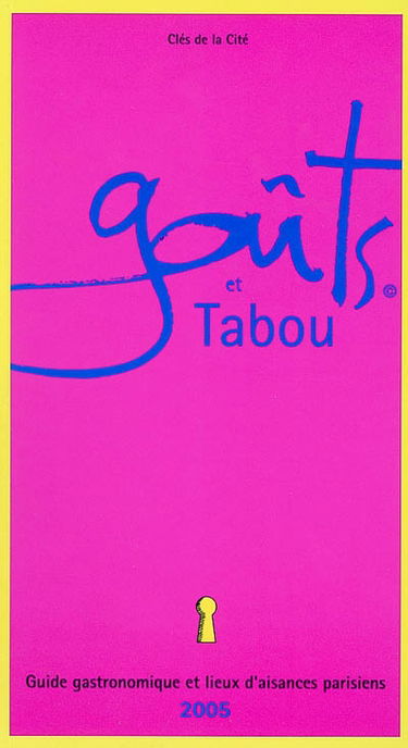 Goûts et tabou : guide gastronomique et lieux d'aisances parisiens, 2005