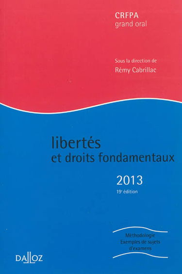 Libertés et droits fondamentaux 2013 : CRFPA grand oral : méthodologie, exemples de sujets d'examens