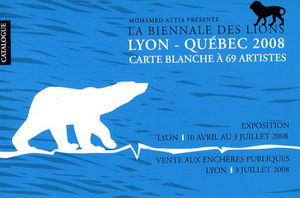 La Biennale des lions Lyon-Québec 2008: Carte blanche à 69 artistes