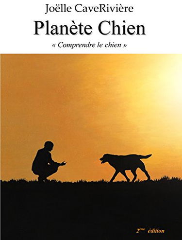 Planete Chien "comprendre le chien" 2eme Edition
