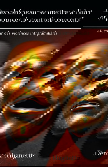Des clés pour se mettre à l'abri et prouver le contrôle coercitif: Au cœur des violences intrafamiliales