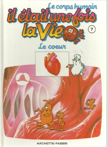 Couverture de Le corps humain * Il était une fois la vie * N° 7 * par Albert Barillé