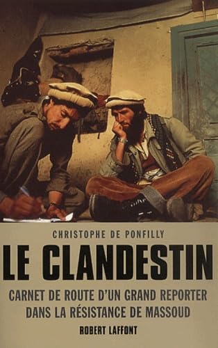 Clandestin : carnet de route d'un grand reporter dans la résistance de Massoud