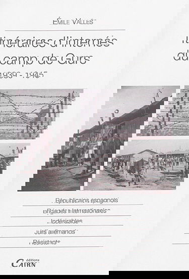 Itinéraires d'internés du camp de Gurs : 1939-1945 : républicains espagnols, brigades internationales, indésirables, Juifs allemands, résistants