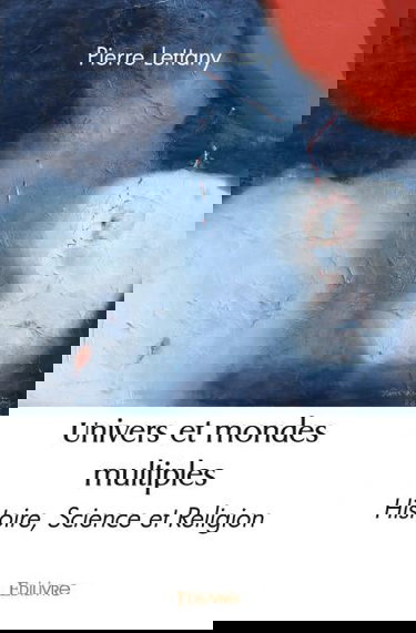 Univers et mondes multiples : Histoire, Science et Religion