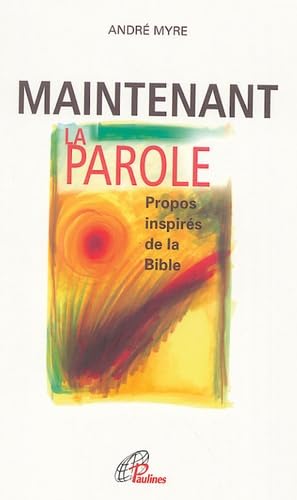 Maintenant la Parole: Propos inspirés de la Bible
