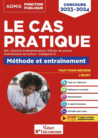 Le cas pratique : IRA, attaché d'administration, officier de police, commissaire de police, catégorie A : méthode et entraînement, concours 2023-2024