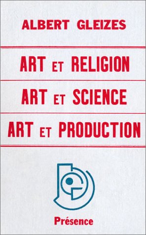 Couverture de Art et Religion - Art et Science - Art et Production|Vers une conscience plastique
