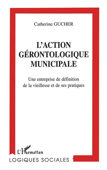L'action gérontologique municipale : une entreprise de définition de la vieillesse et de ses pratiques