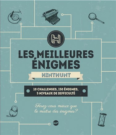 Les meilleures énigmes HintHunt : 10 challenges, 150 énigmes, 5 niveaux de difficulté