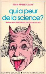 Qui a peur de la science ? : Travailleurs scientifiques, politique et société
