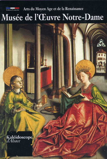 Le Musée de l'Oeuvre Notre-Dame : arts du Moyen Age et de la Renaissance, Strasbourg