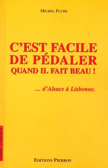 C'est facile de pédaler quand il fait beau ! : d'Alsace à Lisbonne