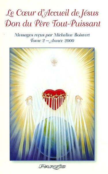 Le coeur d'accueil de Jésus, don du Père tout-puissant : messages à Micheline Boisvert. Vol. 2. Année 2000