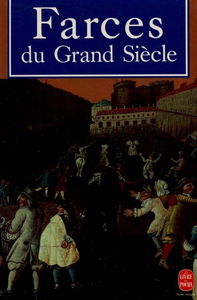 Farces du Grand siècle : de Tabarin à Molière, farces et petites comédies du XVIIe siècle