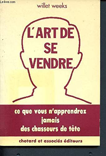 L'Art de se vendre: Ce que vous n'apprendrez jamais des chasseurs de têtes