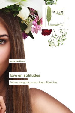 Eve en solitudes : Vénus sanglota quand pleura Bérénice