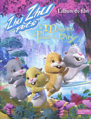Zhu Zhu pets : le magicien du palais des rêves : l'album du film