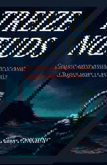 TREIZE NŒUDS : Thriller psychologique & polar noir en Normandie: En lice pour le concours KDP 2025 – Un polar envoûtant aux racines maritimes et meurtrières.