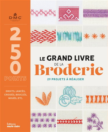 Le grand livre de la broderie : 250 points et 29 modèles de projets créatifs