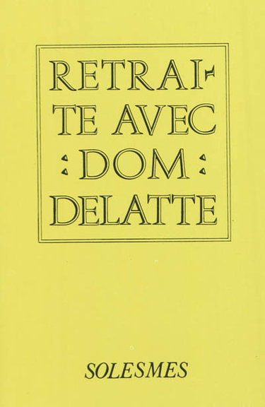 Couverture de Retraite avec Dom Delatte : textes recueillis et présentés par un moine de Solesmes